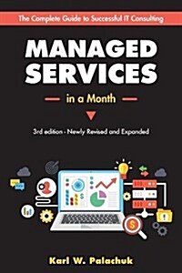 Managed Services in a Month: Build a Successful, Modern Computer Consulting Business in 30Days (Paperback)