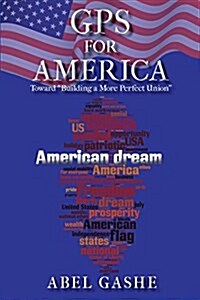 GPS for America: Toward Building a More Perfect Union (Paperback)