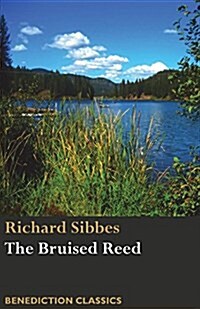 The Bruised Reed and Smoking Flax: (Including a Description of Christ) (Paperback)