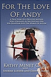 For the Love of Andy: A True Story of a Mother Who Struggles as She Watches Her Son Disappear Into the World of Autism (Paperback)