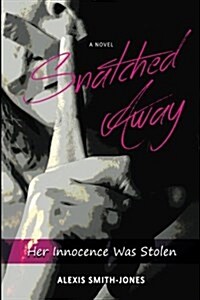 Snatched Away: Her Innocence Was Stolen (Paperback)