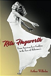 Rita Hayworth: From American Love Goddess to the Face of Alzheimers (Paperback)