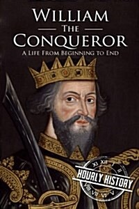 William the Conqueror: A Life from Beginning to End (Paperback)
