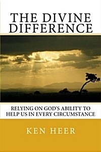 The Divine Difference: Relying on Gods Ability to Help Us in Every Circumstance (Paperback)