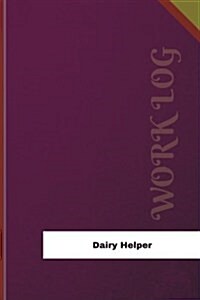 Dairy Helper Work Log: Work Journal, Work Diary, Log - 126 Pages, 6 X 9 Inches (Paperback)