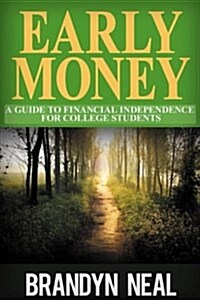 Early Money: A Guide to Financial Independence for College Students (Paperback)