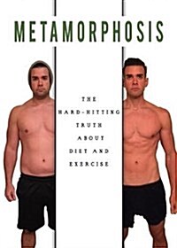 Metamorphosis: The Hard Hitting Truth about Diet and Exercise (Paperback)