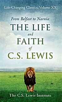From Belfast to Narnia: The Life and Faith of C.S. Lewis (Paperback)