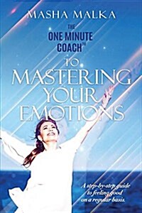 The One Minute Coach to Mastering Your Emotions: A Step-By-Step Guide to Feeling Happy on a Regular Basis (Paperback)