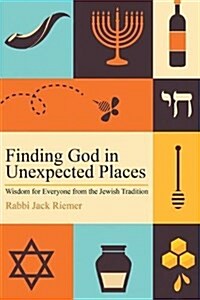 Finding God in Unexpected Places: Wisdom for Everyone from the Jewish Tradition (Paperback)