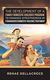 The Development of a Family Domestic Violence Program to Enhance Effectiveness in Standardized Domestic Violence Treatment (Hardcover)