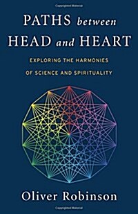 Paths Between Head and Heart: Exploring the Harmonies of Science and Spirituality (Paperback)