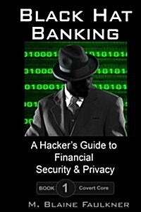 Black Hat Banking: A Hackers Guide to Financial Security & Privacy (Paperback)