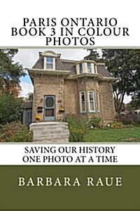 Paris Ontario Book 3 in Colour Photos: Saving Our History One Photo at a Time (Paperback)