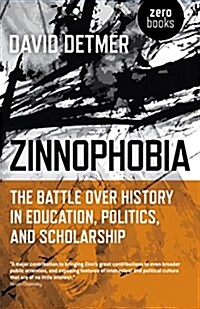 Zinnophobia - The Battle Over History in Education, Politics, and Scholarship (Paperback)