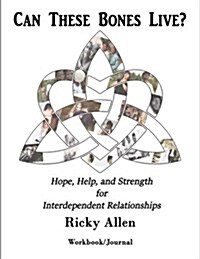 Can These Bones Live? (Workbook/Journal): Hope, Help, and Strength for Interdependent Relationships (Paperback)