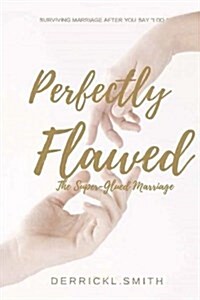 Perfectly Flawed: The Super-Glued Marriage (Paperback)