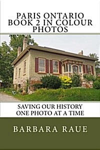 Paris Ontario Book 2 in Colour Photos: Saving Our History One Photo at a Time (Paperback)