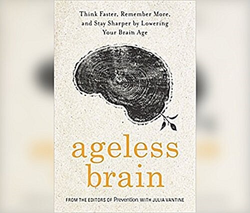 Ageless Brain: Think Faster, Remember More, and Stay Sharper by Lowering Your Brain Age (Audio CD)