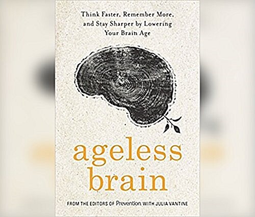Ageless Brain: Think Faster, Remember More, and Stay Sharper by Lowering Your Brain Age (MP3 CD)
