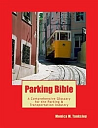 Parking Bible: A Comprehensive Glossary for the Transportation & Parking Industry (Paperback)