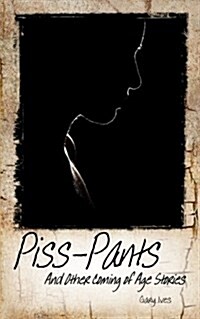 Piss-Pants and Other Coming of Age Stories (Paperback)