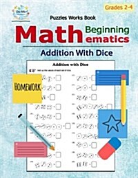 Addition with Dice: Mathematics / Beginning Math / Only Addition Problems / Addition Problems / / Workbook Skills / Counting Skills / Prac (Paperback)