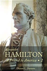 Alexander Hamilton: A Friend to America, Vol. 2 (Paperback)