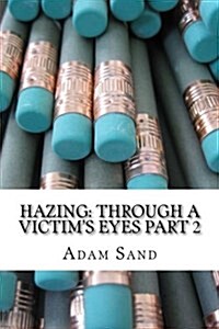 Hazing: Through a Victims Eyes Part 2 (Paperback)