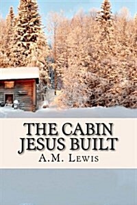 The Cabin Jesus Built (Paperback)