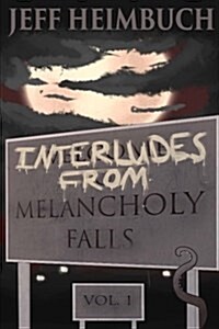 Interludes from Melancholy Falls, Vol. 1 (Paperback)