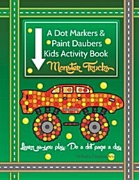 A Dot Markers & Paint Daubers Kids Activity Book: Monster Trucks: Learn as You Play: Do a Dot Page a Day (Paperback)