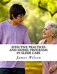 Effective Practices and Model Programs in Elder Care (Paperback)