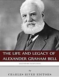 Legendary Scientists: The Life and Legacy of Alexander Graham Bell (Paperback)