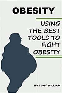 Obesity: Using the Best Tools to Fight Obesity (Paperback)