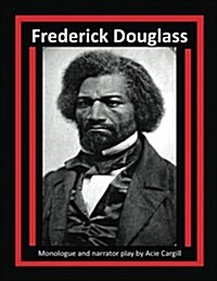 Frederick Douglass: Monologue and Narrator Play (Paperback)