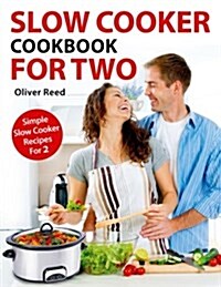 Slow Cooker Cookbook: For Two: Simple Slow Cooker Recipes for 2 (Paperback)
