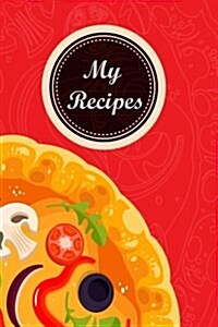 My Recipes: Pizza:: 6*9,110p. Blank Cookbook for Writing Recipes in (Blank Notebooks and Journals) Blank Recipe Book; Blank Cookbo (Paperback)