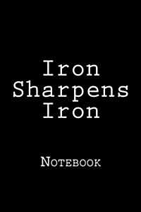 Iron Sharpens Iron: Notebook (Paperback)