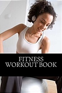 Fitness Workout Book: A Personal Tracker for Fitness (Paperback)