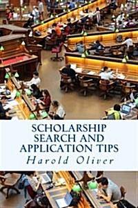 Scholarship Search and Application Tips (Paperback)
