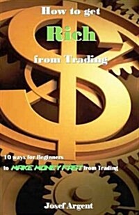 How to Get Rich from Trading: 10 Ways for Beginners to Make Money Fast from Trading (Paperback)