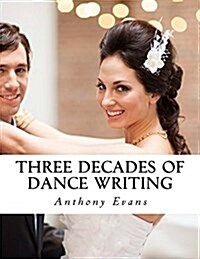 Three Decades of Dance Writing (Paperback)