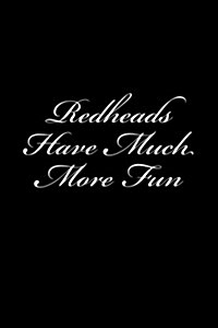 Redheads Have Much More Fun: Journal / Notebook 150 Lined Pages 6 X 9 Softcover (Paperback)