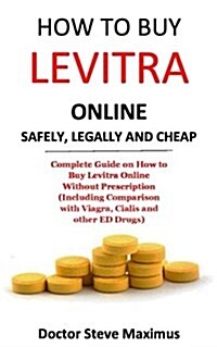 How to Buy Levitra Online Safely, Legally and Cheap: Complete Guide on How to Buy Levitra Online Without Prescription (Including Comparison with Viagr (Paperback)