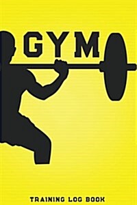 Gym Training Log Book: Workout and Record Your Progress, Cardio & Strength Workouts, Daily Training Diary for Everyone (Paperback)