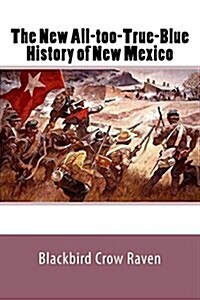 The New All-Too-True-Blue History of New Mexico (Paperback)