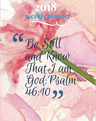 2018 Weekly Planner: 2018 Planner Weekly and Monthly: 365 Daily Planner Calendar Schedule Organizer and Journal Notebook with Inspirational (Paperback)