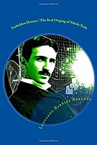 Forbidden History / The Real Origing of Nikola Tesla: Did Nikola Tesla Belonged to This Planet? (Paperback)