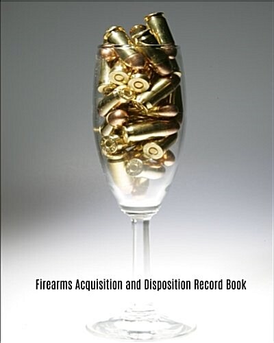 Firearms Acquisition and Disposition Record Book: Gun Owners Inventory Book: Record Book for Firearm Reloaders Log, Firearm Log, Bullet Inventory 50 (Paperback)